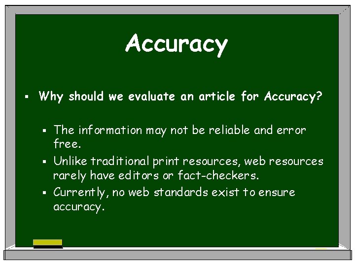 Accuracy § Why should we evaluate an article for Accuracy? The information may not
