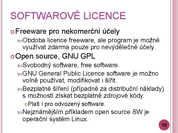 SOFTWAROVÉ LICENCE Freeware pro nekomerční účely Obdoba licence freeware, ale program je možné využívat