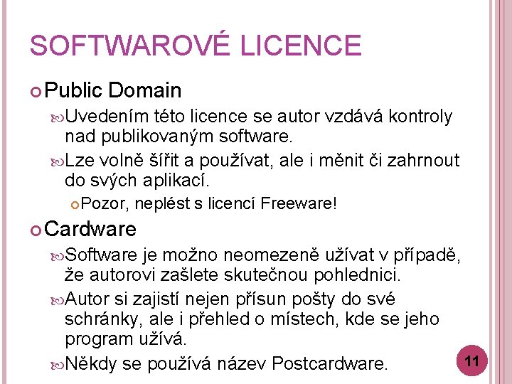 SOFTWAROVÉ LICENCE Public Domain Uvedením této licence se autor vzdává kontroly nad publikovaným software.