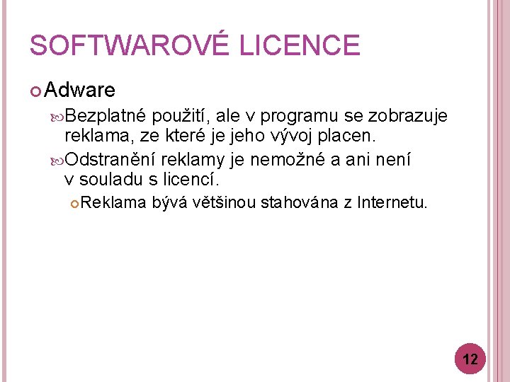 SOFTWAROVÉ LICENCE Adware Bezplatné použití, ale v programu se zobrazuje reklama, ze které je