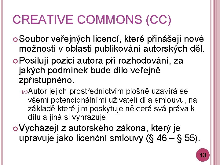 CREATIVE COMMONS (CC) Soubor veřejných licencí, které přinášejí nové možnosti v oblasti publikování autorských
