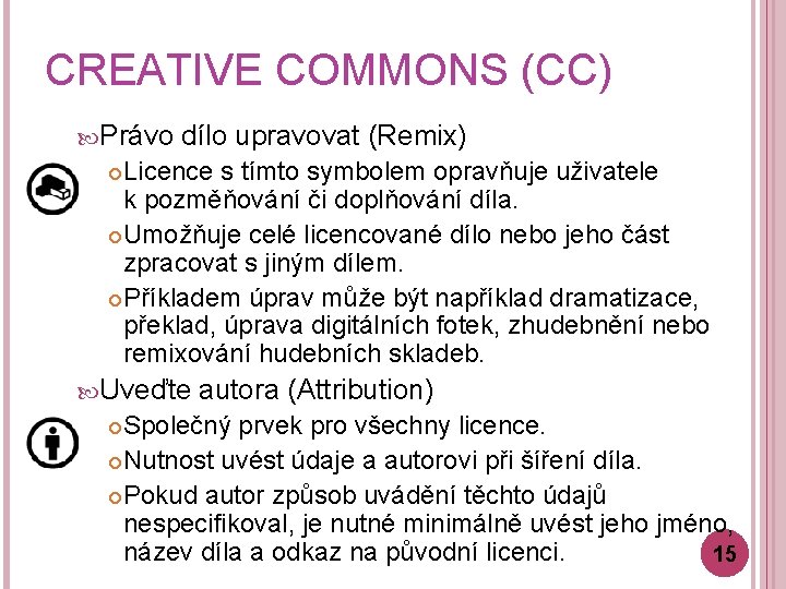 CREATIVE COMMONS (CC) Právo dílo upravovat (Remix) Licence s tímto symbolem opravňuje uživatele k