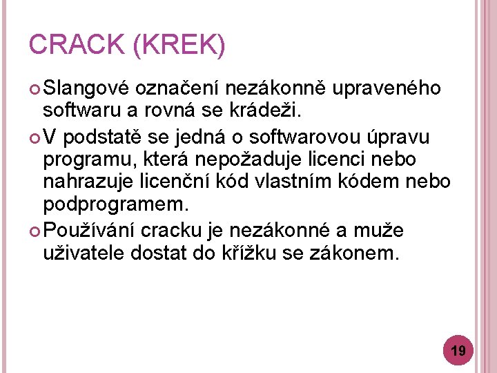 CRACK (KREK) Slangové označení nezákonně upraveného softwaru a rovná se krádeži. V podstatě se