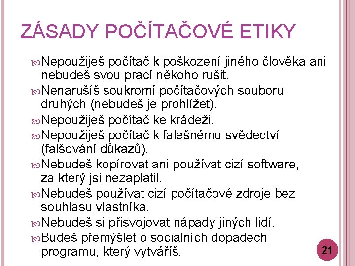 ZÁSADY POČÍTAČOVÉ ETIKY Nepoužiješ počítač k poškození jiného člověka ani nebudeš svou prací někoho