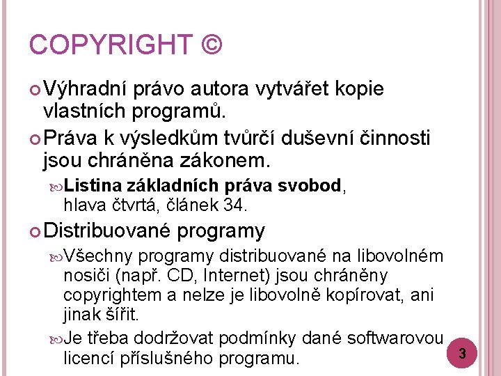 COPYRIGHT © Výhradní právo autora vytvářet kopie vlastních programů. Práva k výsledkům tvůrčí duševní