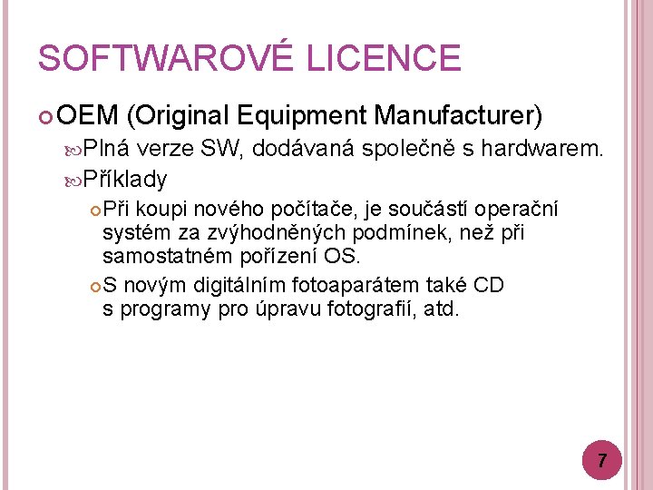 SOFTWAROVÉ LICENCE OEM (Original Equipment Manufacturer) Plná verze SW, dodávaná společně s hardwarem. Příklady