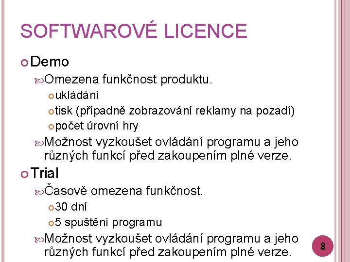 SOFTWAROVÉ LICENCE Demo Omezena funkčnost produktu. ukládání tisk (případně zobrazování reklamy na pozadí) počet