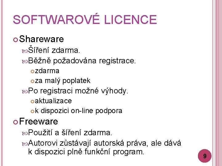 SOFTWAROVÉ LICENCE Shareware Šíření zdarma. Běžně požadována registrace. zdarma za malý poplatek Po registraci