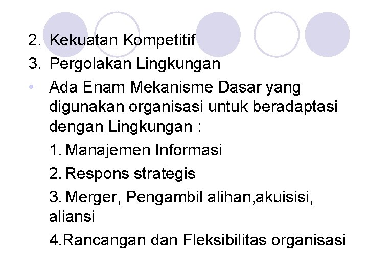 2. Kekuatan Kompetitif 3. Pergolakan Lingkungan • Ada Enam Mekanisme Dasar yang digunakan organisasi