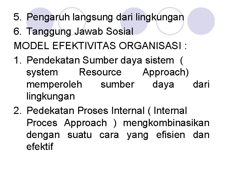 5. Pengaruh langsung dari lingkungan 6. Tanggung Jawab Sosial MODEL EFEKTIVITAS ORGANISASI : 1.