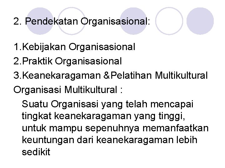 2. Pendekatan Organisasional: 1. Kebijakan Organisasional 2. Praktik Organisasional 3. Keanekaragaman &Pelatihan Multikultural Organisasi