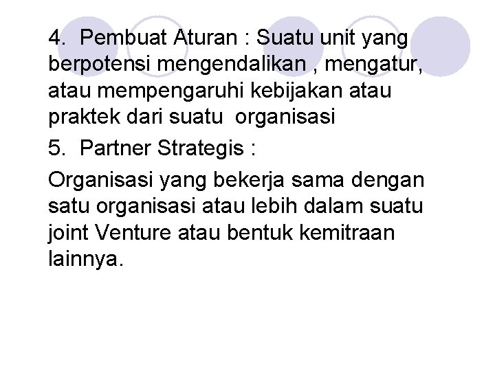 4. Pembuat Aturan : Suatu unit yang berpotensi mengendalikan , mengatur, atau mempengaruhi kebijakan