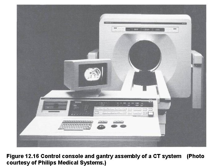 Figure 12. 16 Control console and gantry assembly of a CT system (Photo courtesy of