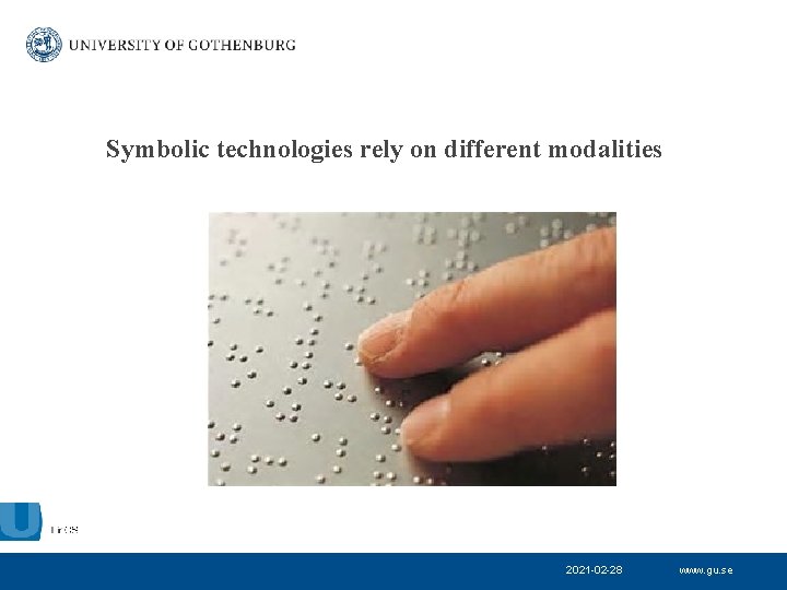 Symbolic technologies rely on different modalities 2021 -02 -28 www. gu. se 