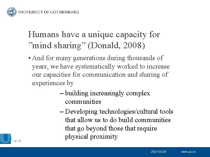 Humans have a unique capacity for ”mind sharing” (Donald, 2008) • And for many
