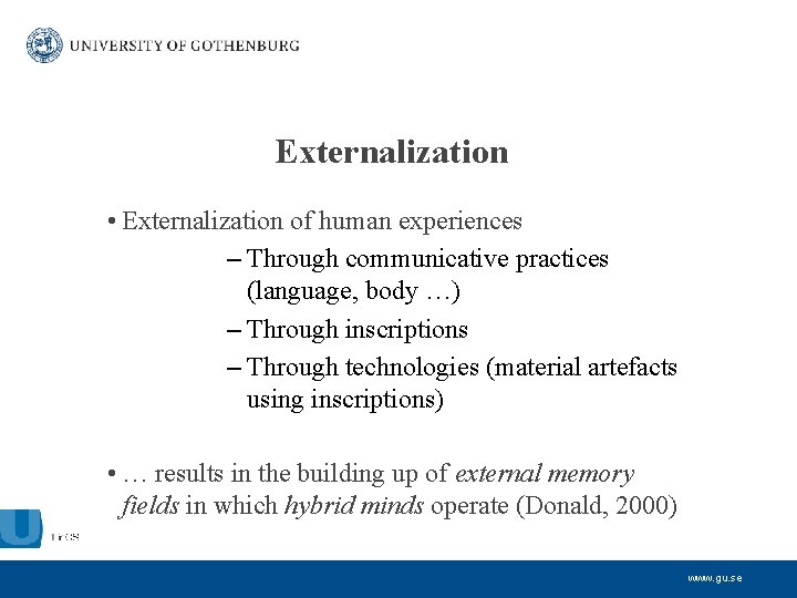 Externalization • Externalization of human experiences – Through communicative practices (language, body …) –