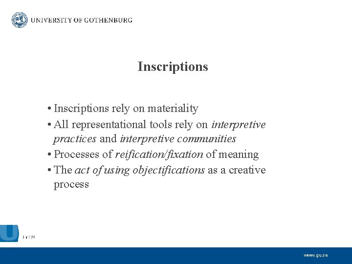 Inscriptions • Inscriptions rely on materiality • All representational tools rely on interpretive practices