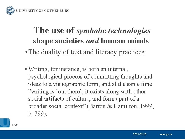 The use of symbolic technologies shape societies and human minds • The duality of
