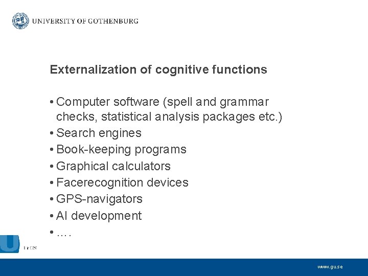 Externalization of cognitive functions • Computer software (spell and grammar checks, statistical analysis packages