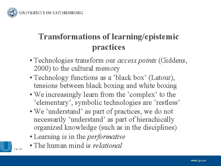 Transformations of learning/epistemic practices • Technologies transform our access points (Giddens, 2000) to the