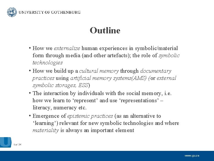 Outline • How we externalize human experiences in symbolic/material form through media (and other