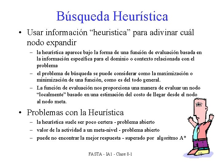 Búsqueda Heurística • Usar información “heuristica” para adivinar cuál nodo expandir – la heurística