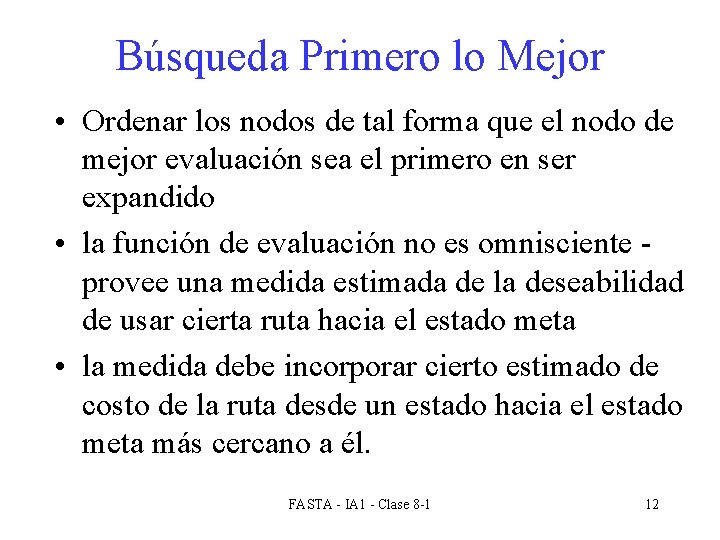 Búsqueda Primero lo Mejor • Ordenar los nodos de tal forma que el nodo