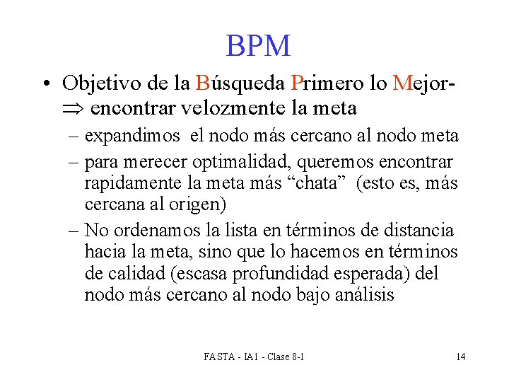 BPM • Objetivo de la Búsqueda Primero lo Mejor encontrar velozmente la meta –