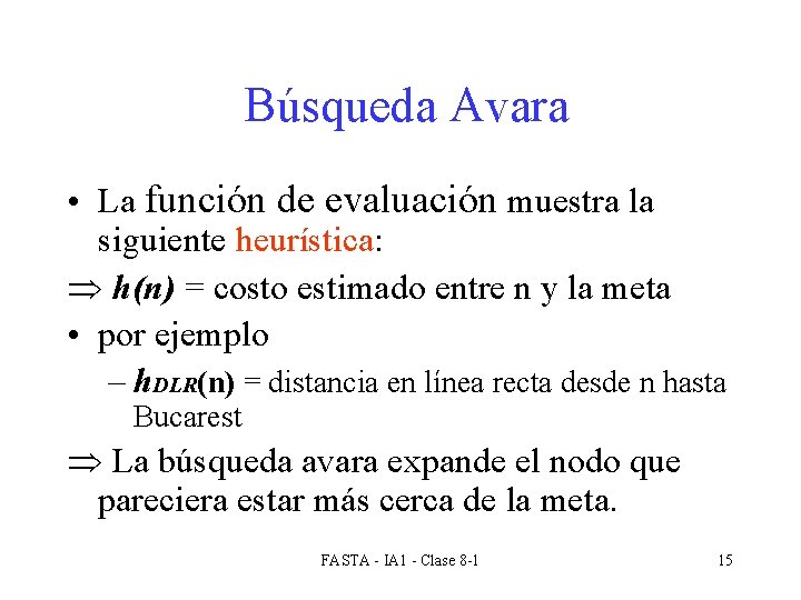 Búsqueda Avara • La función de evaluación muestra la siguiente heurística: h(n) = costo