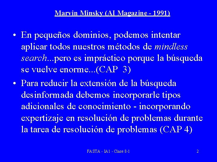 Marvin Minsky (AI Magazine - 1991) • En pequeños dominios, podemos intentar aplicar todos