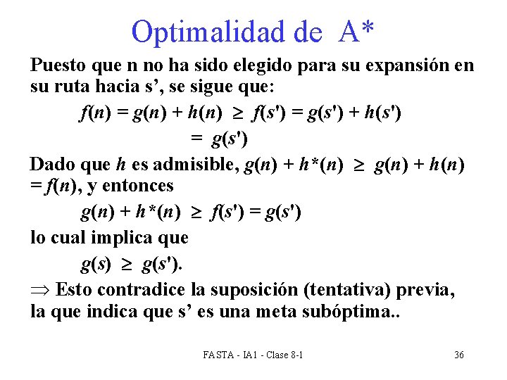 Optimalidad de A* Puesto que n no ha sido elegido para su expansión en