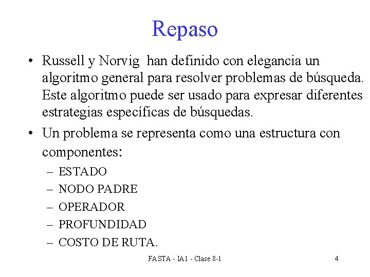 Repaso • Russell y Norvig han definido con elegancia un algoritmo general para resolver