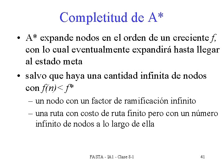 Completitud de A* • A* expande nodos en el orden de un creciente f,