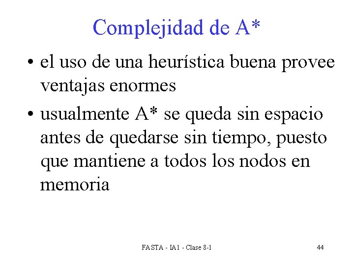 Complejidad de A* • el uso de una heurística buena provee ventajas enormes •