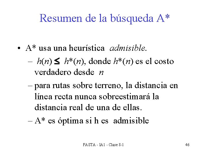 Resumen de la búsqueda A* • A* usa una heurística admisible. – h(n) £