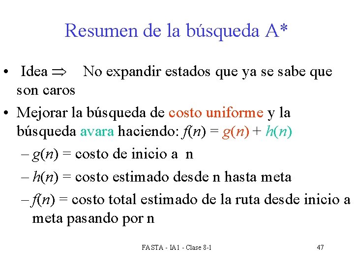 Resumen de la búsqueda A* • Idea No expandir estados que ya se sabe