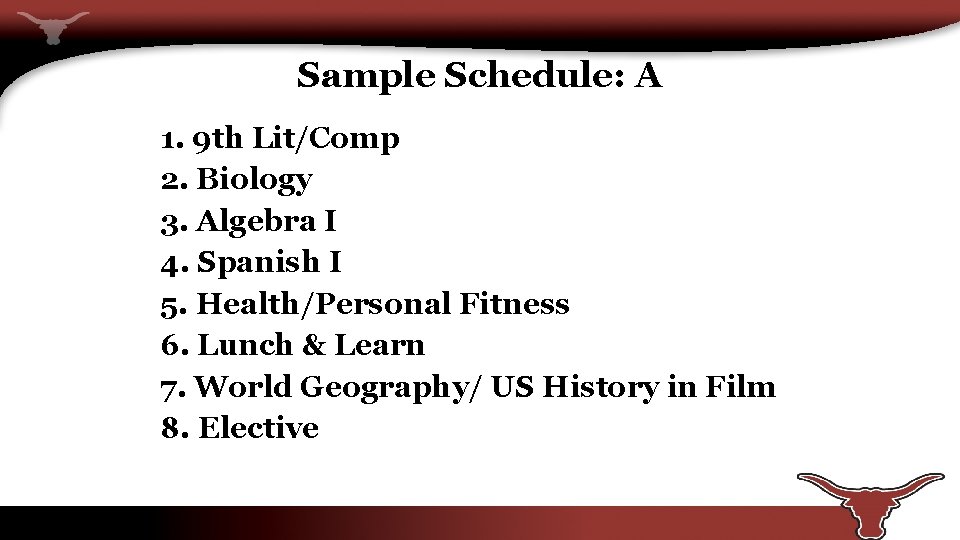Sample Schedule: A 1. 9 th Lit/Comp 2. Biology 3. Algebra I 4. Spanish