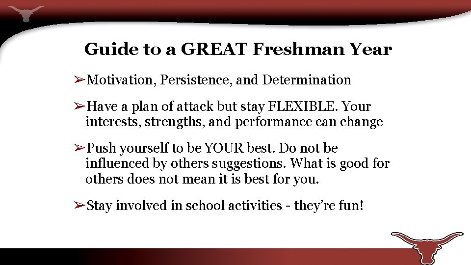 Guide to a GREAT Freshman Year ➢Motivation, Persistence, and Determination ➢Have a plan of
