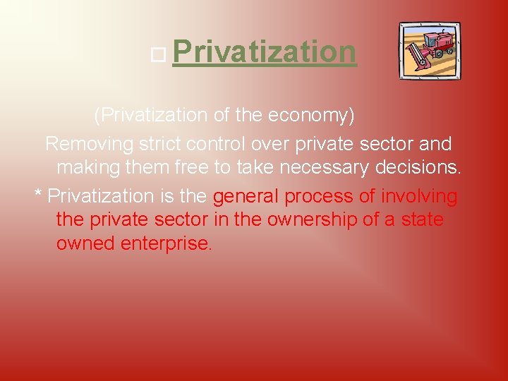  Privatization (Privatization of the economy) Removing strict control over private sector and making