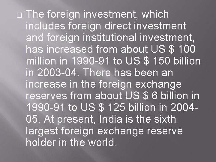  The foreign investment, which includes foreign direct investment and foreign institutional investment, has