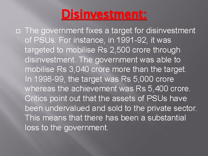Disinvestment: The government fixes a target for disinvestment of PSUs. For instance, in 1991