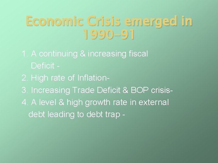 Economic Crisis emerged in 1990 -91 1. A continuing & increasing fiscal Deficit 2.