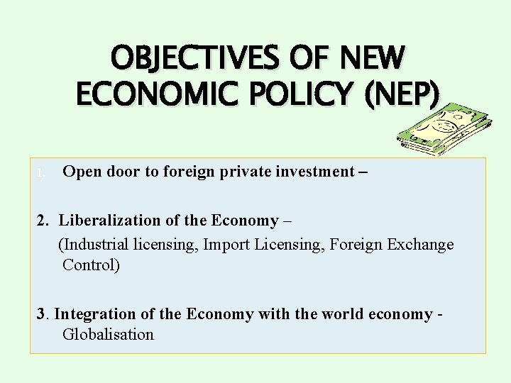 OBJECTIVES OF NEW ECONOMIC POLICY (NEP) 1. Open door to foreign private investment –