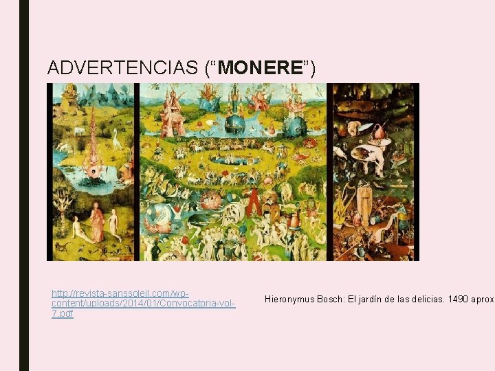 ADVERTENCIAS (“MONERE”) http: //revista-sanssoleil. com/wpcontent/uploads/2014/01/Convocatoria-vol 7. pdf Hieronymus Bosch: El jardín de las delicias.