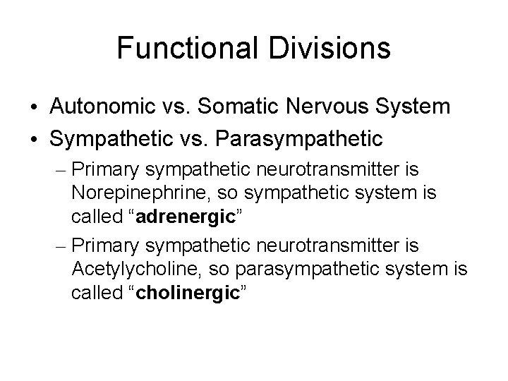 Functional Divisions • Autonomic vs. Somatic Nervous System • Sympathetic vs. Parasympathetic – Primary