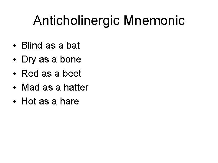 Anticholinergic Mnemonic • • • Blind as a bat Dry as a bone Red