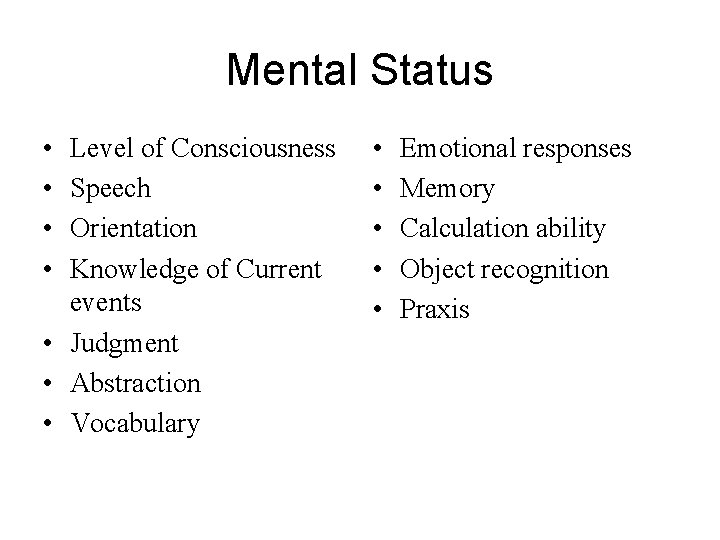 Mental Status • • Level of Consciousness Speech Orientation Knowledge of Current events •