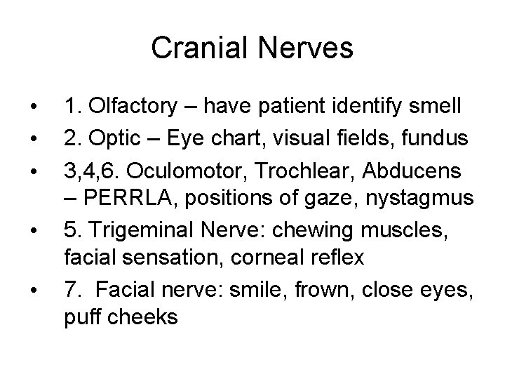 Cranial Nerves • • • 1. Olfactory – have patient identify smell 2. Optic