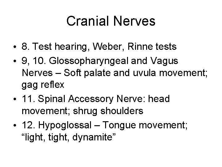 Cranial Nerves • 8. Test hearing, Weber, Rinne tests • 9, 10. Glossopharyngeal and