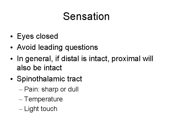 Sensation • Eyes closed • Avoid leading questions • In general, if distal is